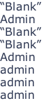 “Blank” Admin “Blank” “Blank” Admin admin admin admin