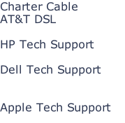 Charter Cable AT&T DSL  HP Tech Support  Dell Tech Support   Apple Tech Support